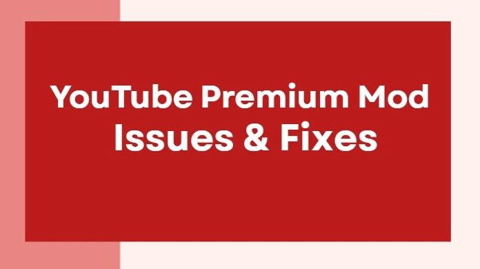 youtube premium mod issues and fixes